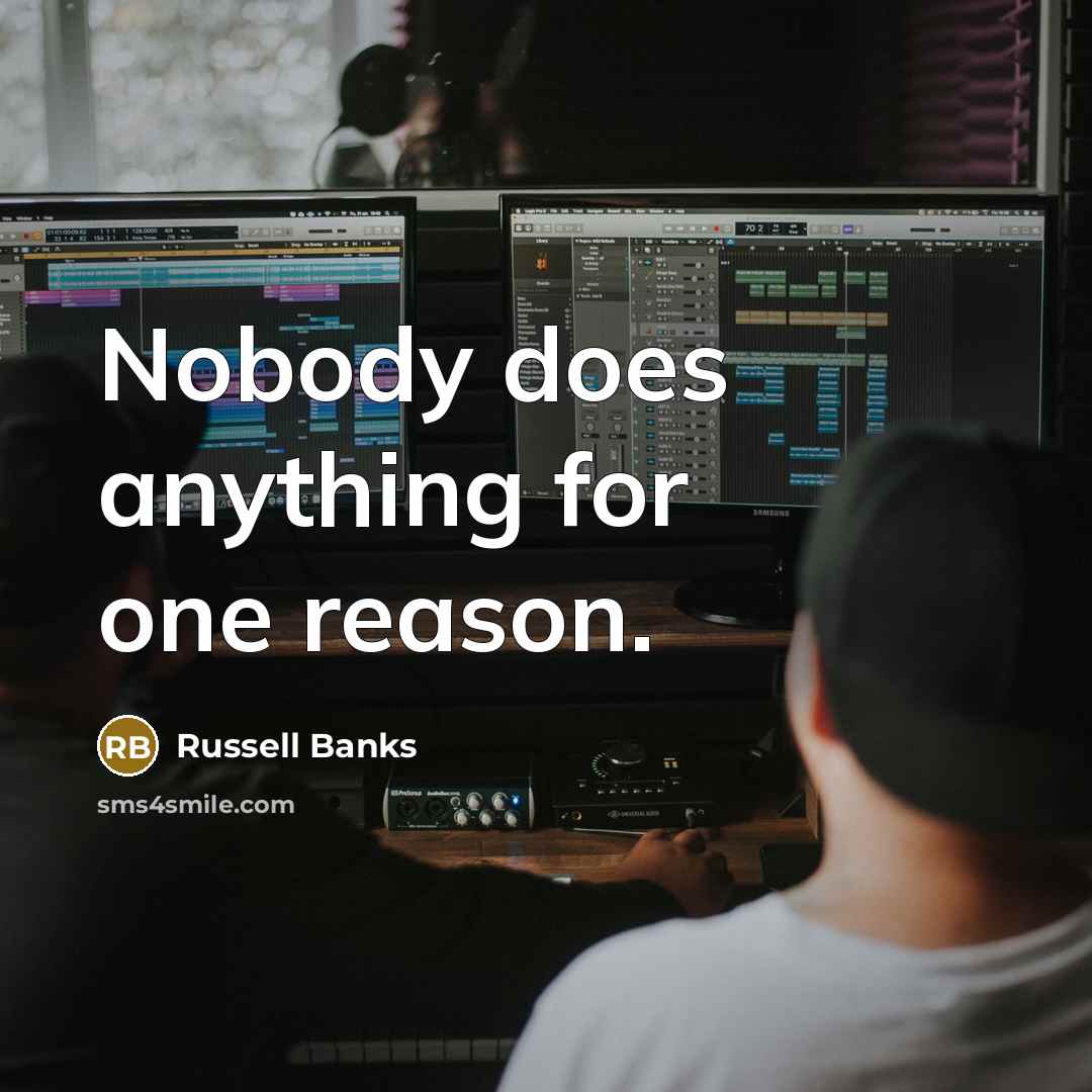 “Nobody does anything for one reason.…” quote by Russell Banks