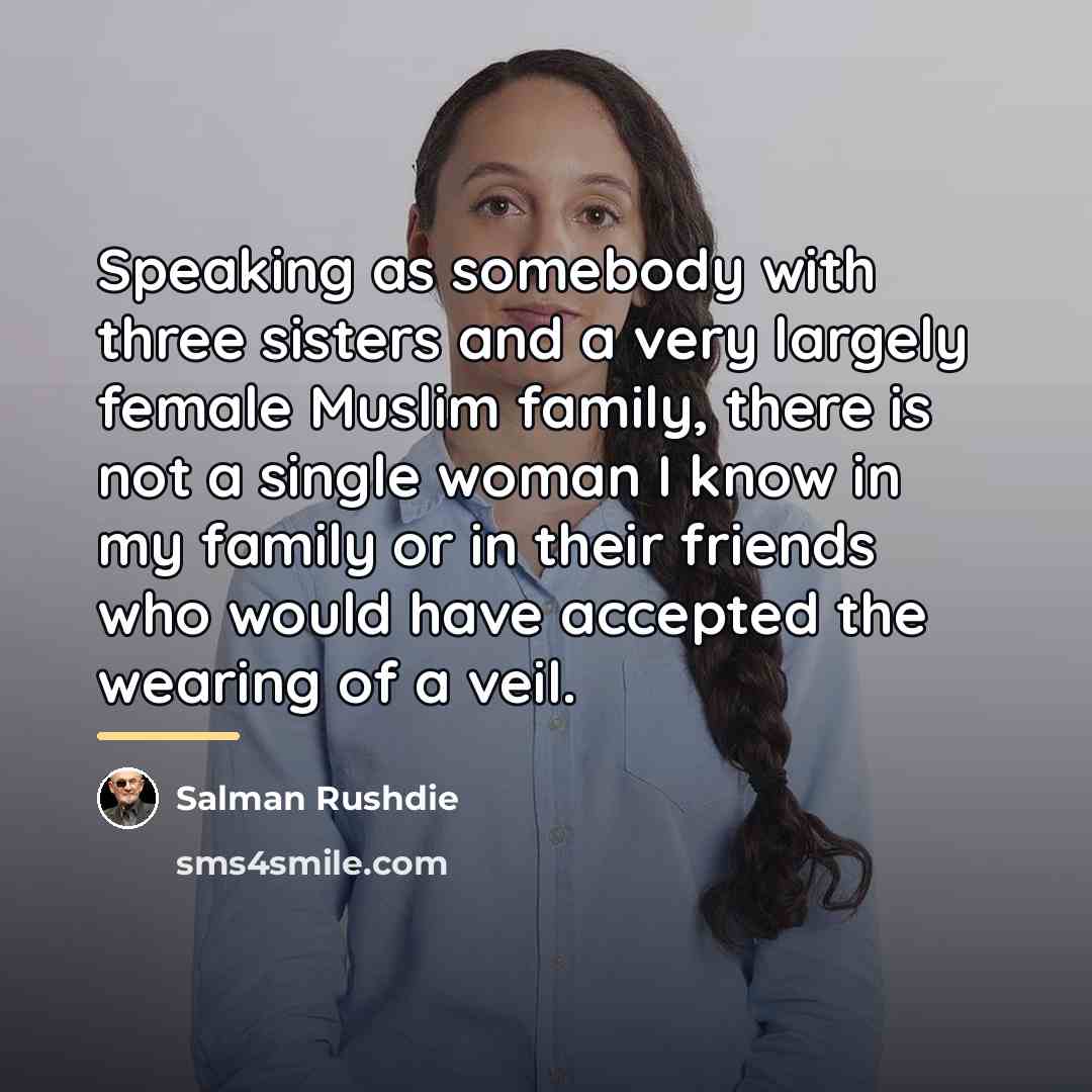“Speaking as somebody with three sisters and a very largely…” quote by Salman Rushdie