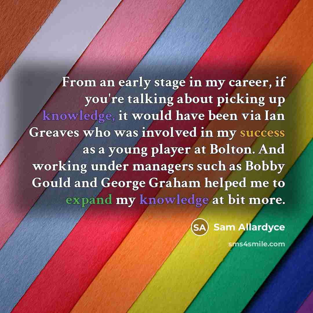 “From an early stage in my career, if you're talking…” quote by Sam Allardyce