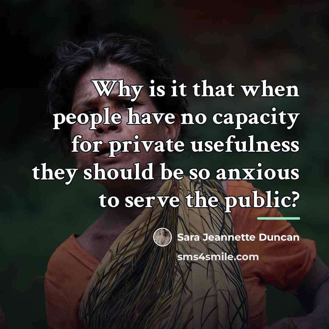 “Why is it that when people have no capacity for…” quote by Sara Jeannette Duncan