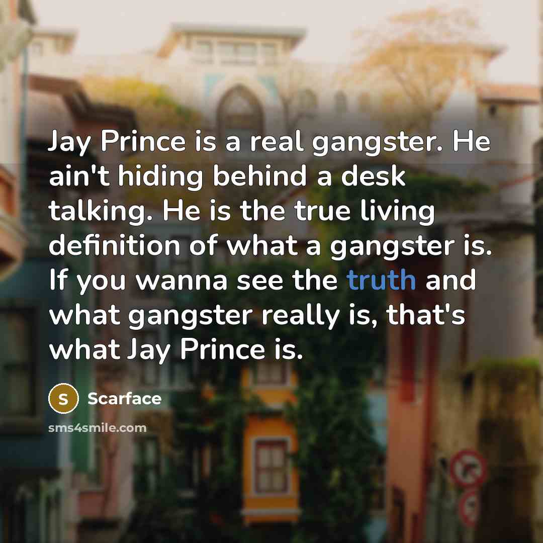 “Jay Prince is a real gangster. He ain't hiding behind…” quote by Scarface