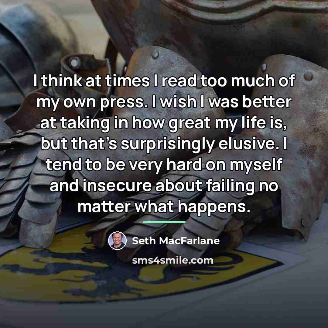 “I think at times I read too much of my…” quote by Seth MacFarlane