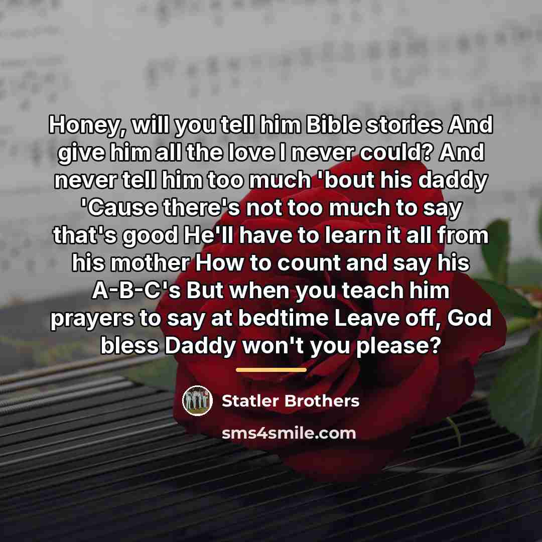 “Honey, will you tell him Bible stories And give him…” quote by Statler Brothers