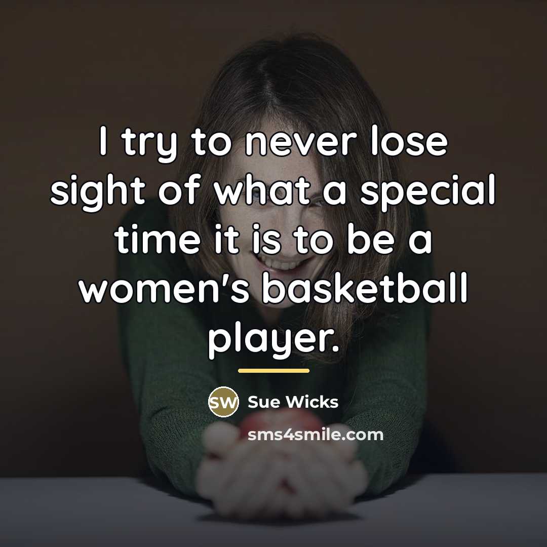 “I try to never lose sight of what a special…” quote by Sue Wicks