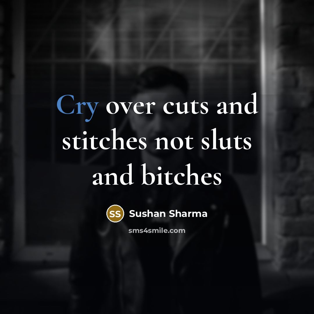 “Cry over cuts and stitches not sluts and bitches…” quote by Sushan Sharma