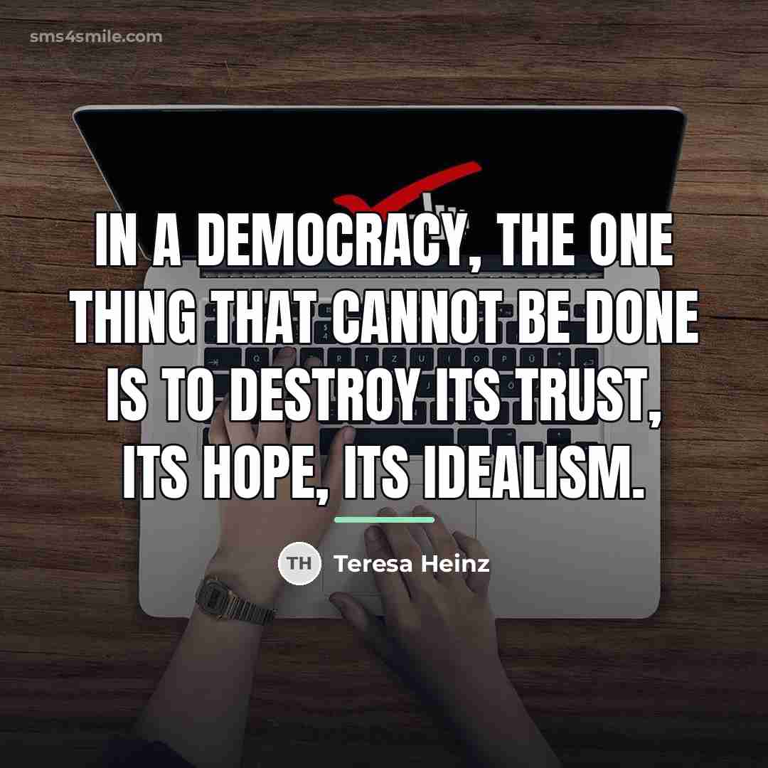 “In a democracy, the one thing that cannot be done…” quote by Teresa Heinz