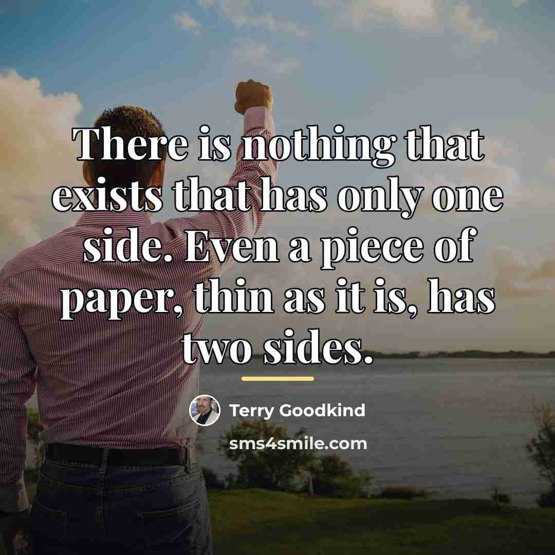 “There is nothing that exists that has only one side.…” quote by Terry Goodkind