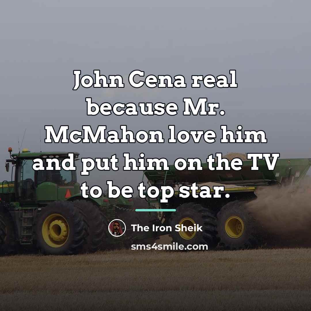 “John Cena real because Mr. McMahon love him and put…” quote by The Iron Sheik