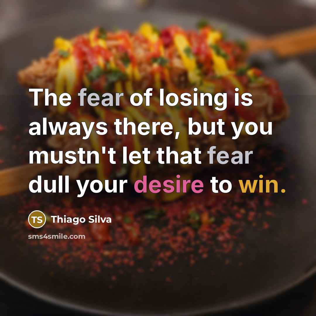 “The fear of losing is always there, but you mustn't…” quote by Thiago Silva