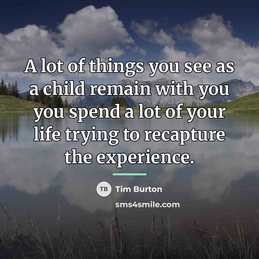 “A lot of things you see as a child remain…” quote by Tim Burton