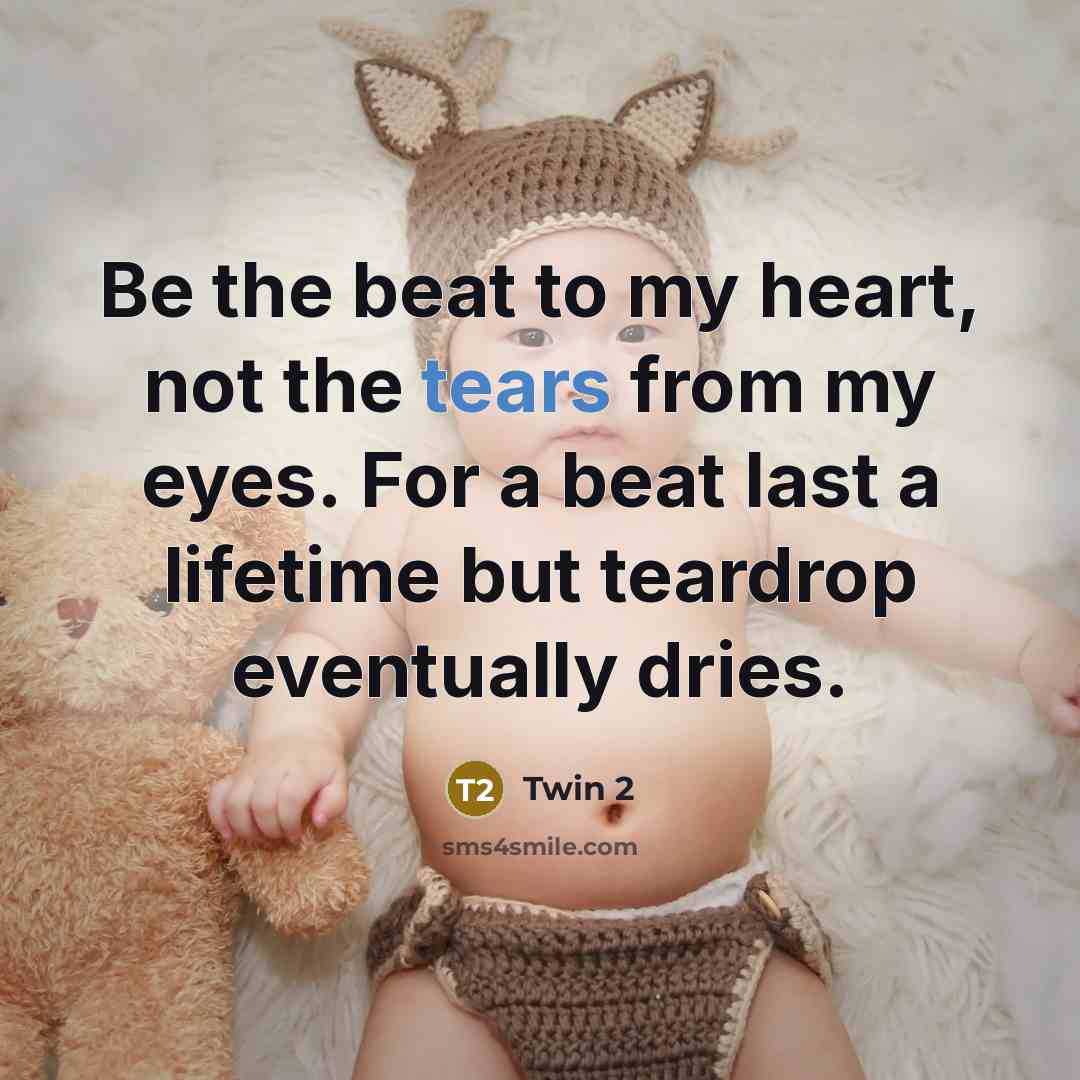 “Be the beat to my heart, not the tears from…” quote by Twin 2