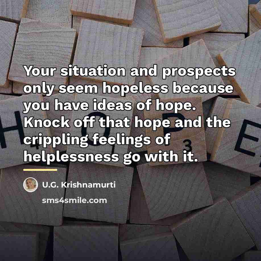 “Your situation and prospects only seem hopeless because you have…” quote by U.G. Krishnamurti