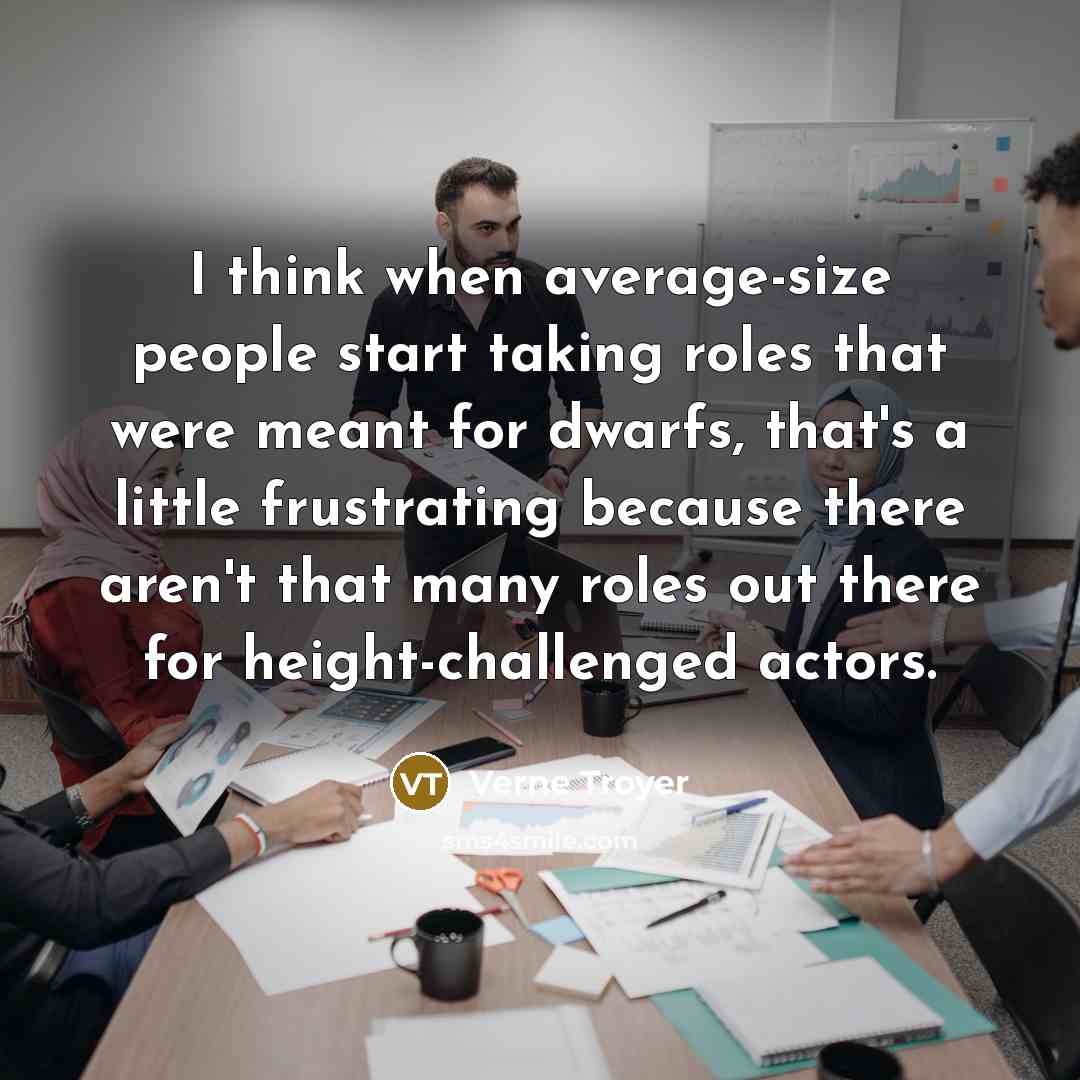 “I think when average-size people start taking roles that were…” quote by Verne Troyer
