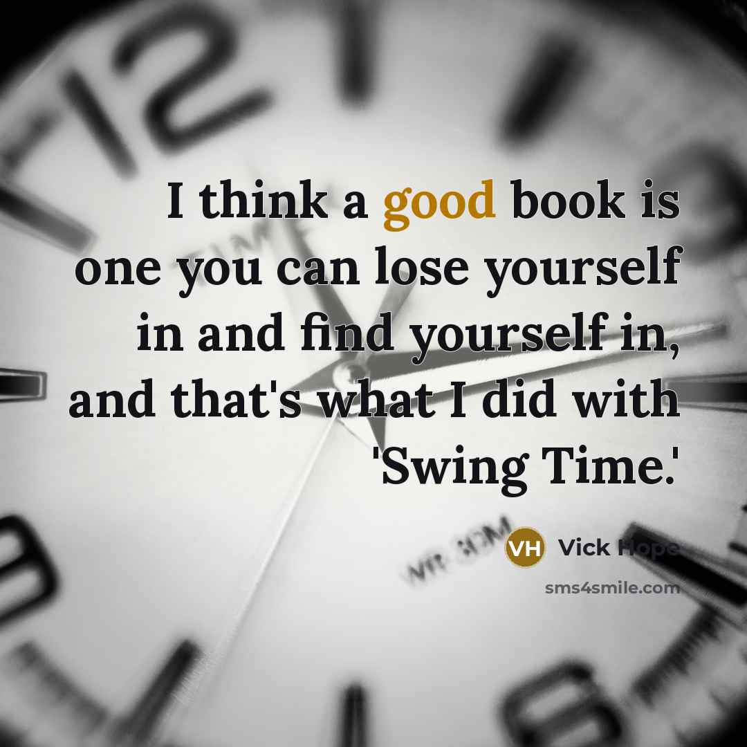“I think a good book is one you can lose…” quote by Vick Hope