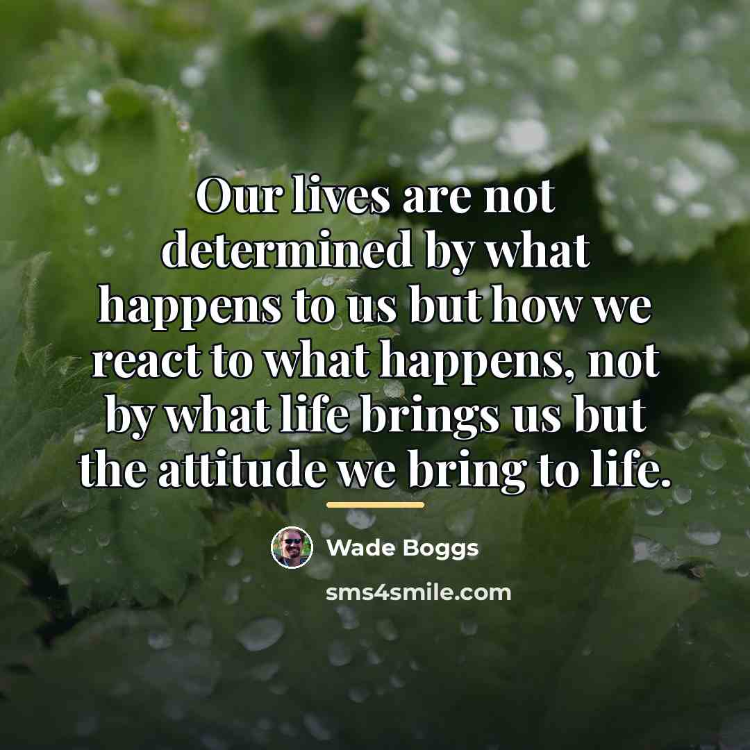 “Our lives are not determined by what happens to us…” quote by Wade Boggs
