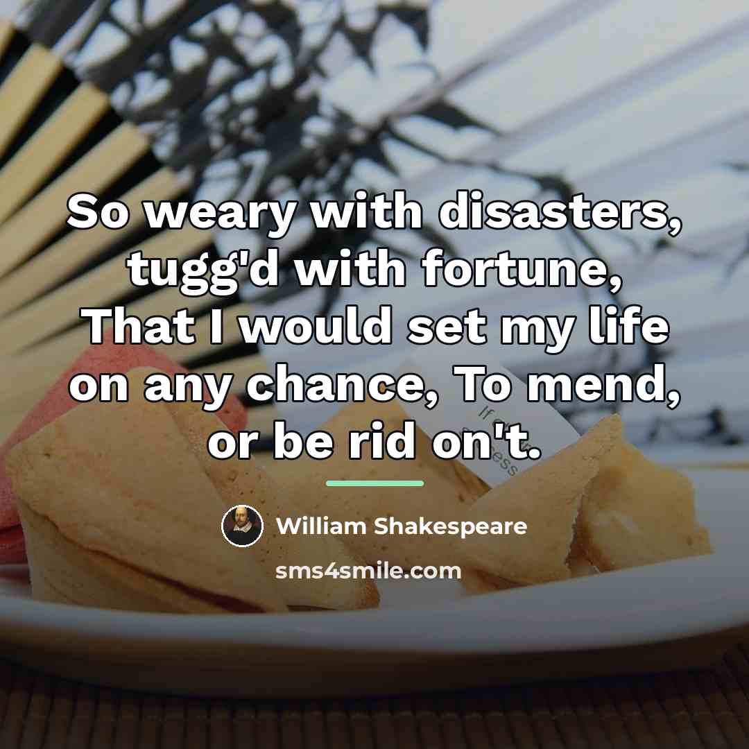 “So weary with disasters, tugg'd with fortune, That I would…” quote by William Shakespeare
