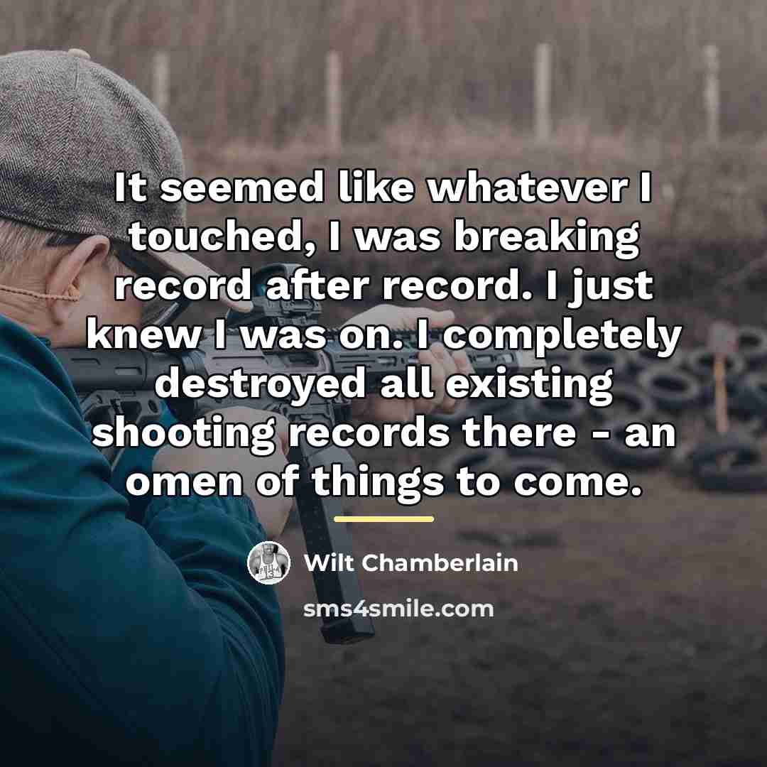 “It seemed like whatever I touched, I was breaking record…” quote by Wilt Chamberlain