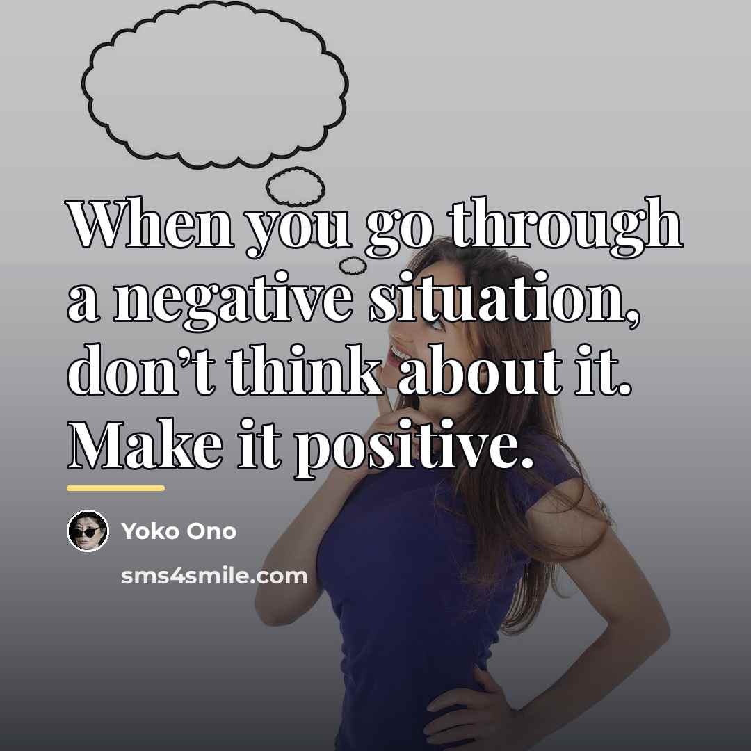 “When you go through a negative situation, don’t think about…” quote by Yoko Ono