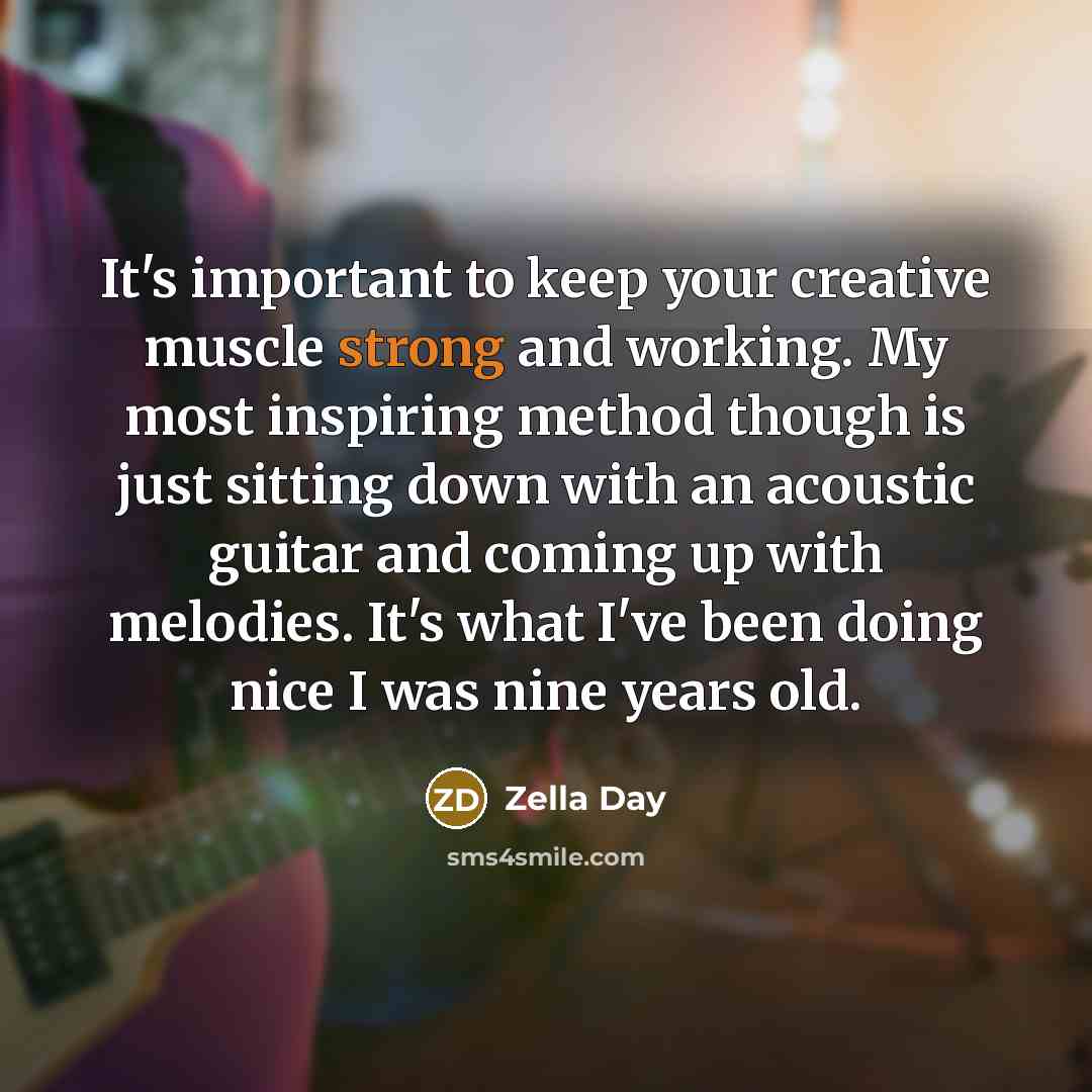 “It's important to keep your creative muscle strong and working.…” quote by Zella Day