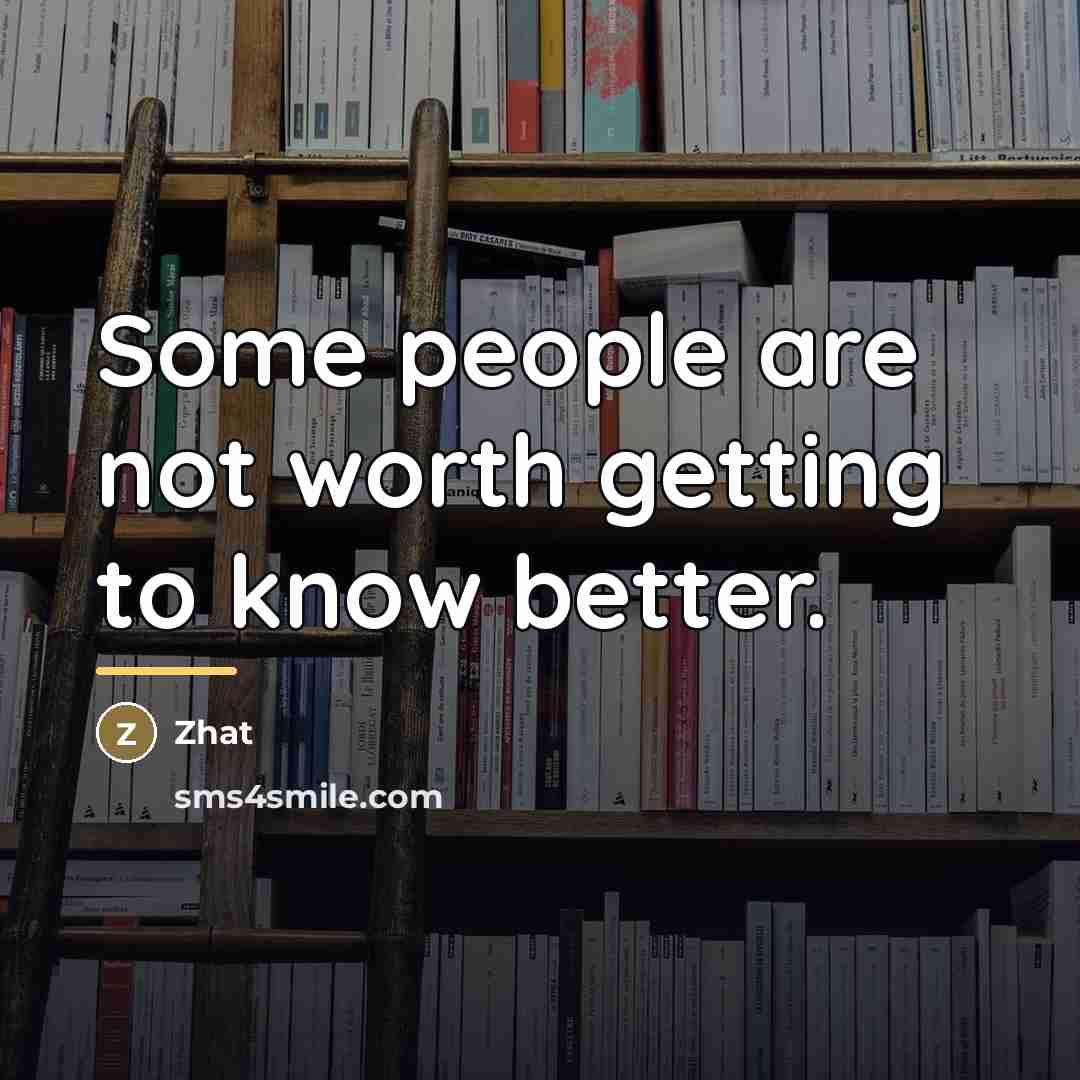 “Some people are not worth getting to know better.…” quote by Zhat