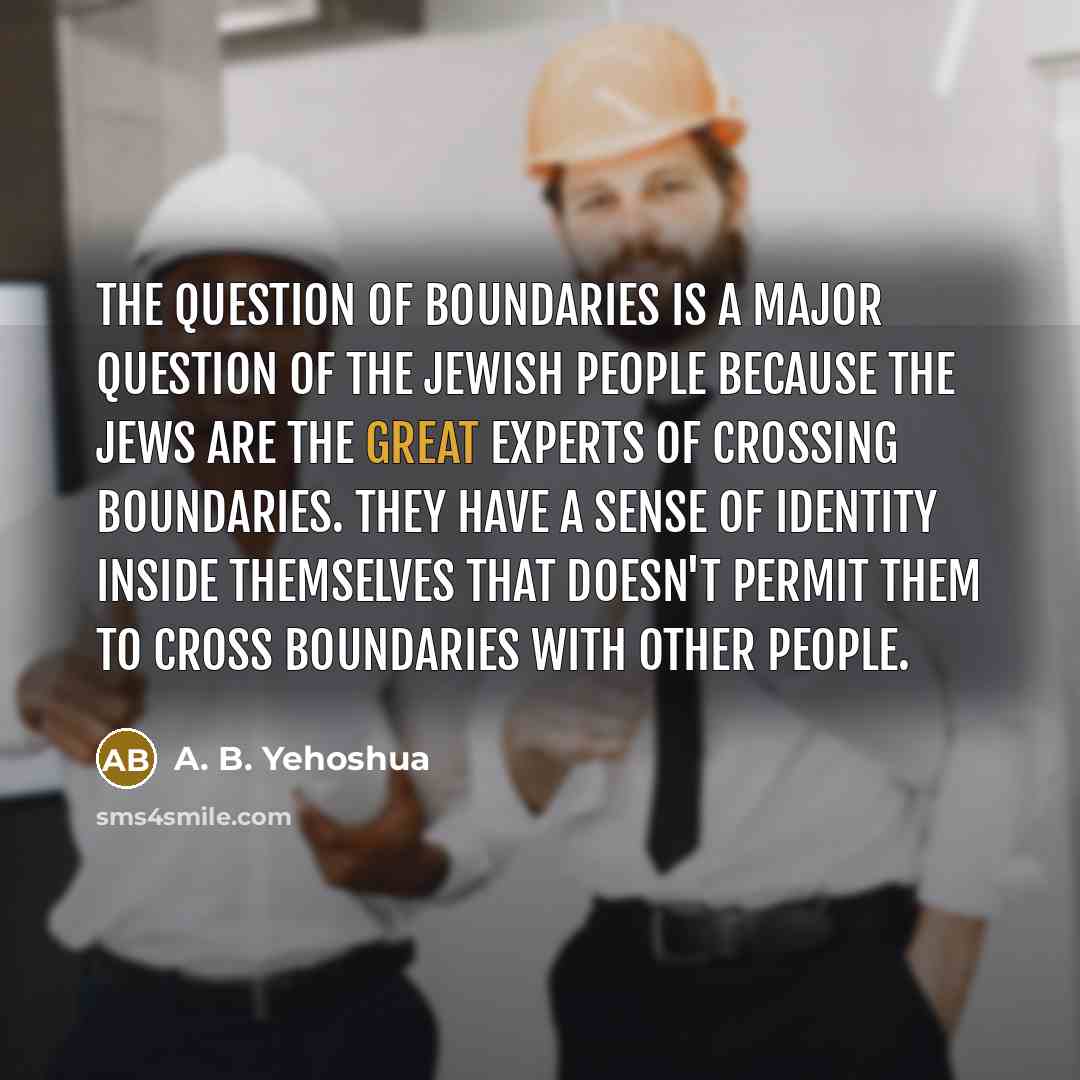 “The question of boundaries is a major question of the…” quote by A. B. Yehoshua