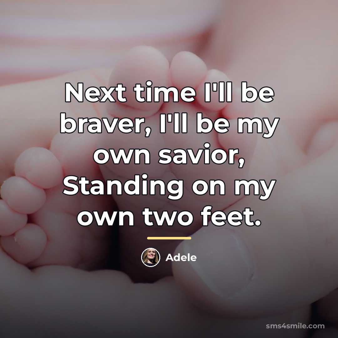 “Next time I'll be braver, I'll be my own savior,…” quote by Adele
