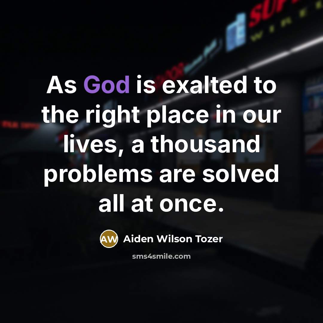 “As God is exalted to the right place in our…” quote by Aiden Wilson Tozer
