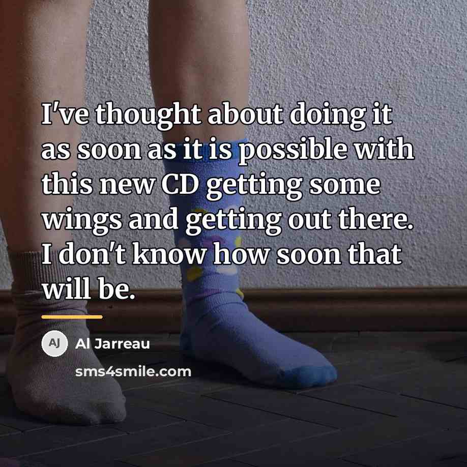 “I've thought about doing it as soon as it is…” quote by Al Jarreau