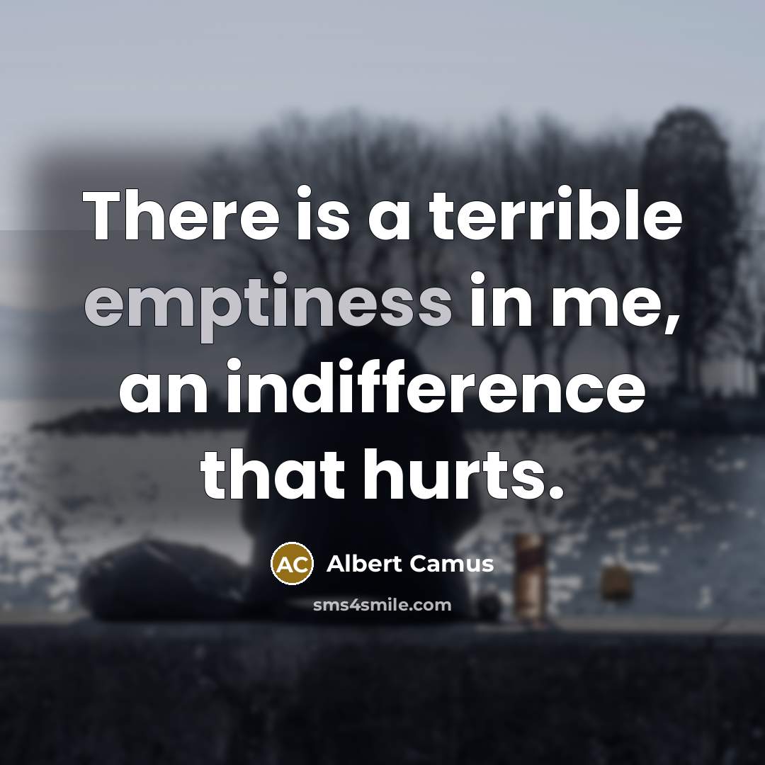 “There is a terrible emptiness in me, an indifference that…” quote by Albert Camus
