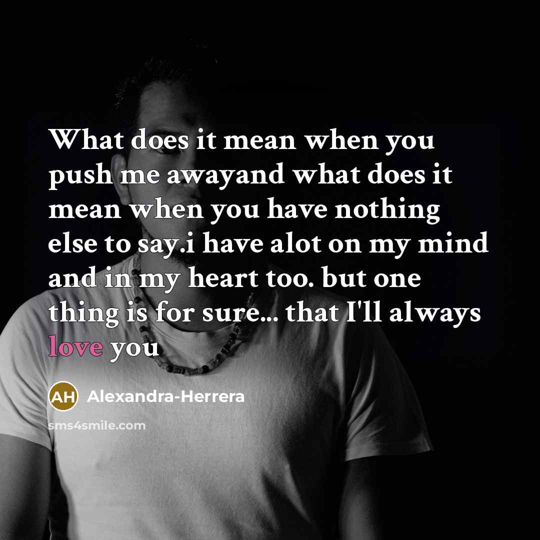 “What does it mean when you push me awayand what…” quote by Alexandra-herrera