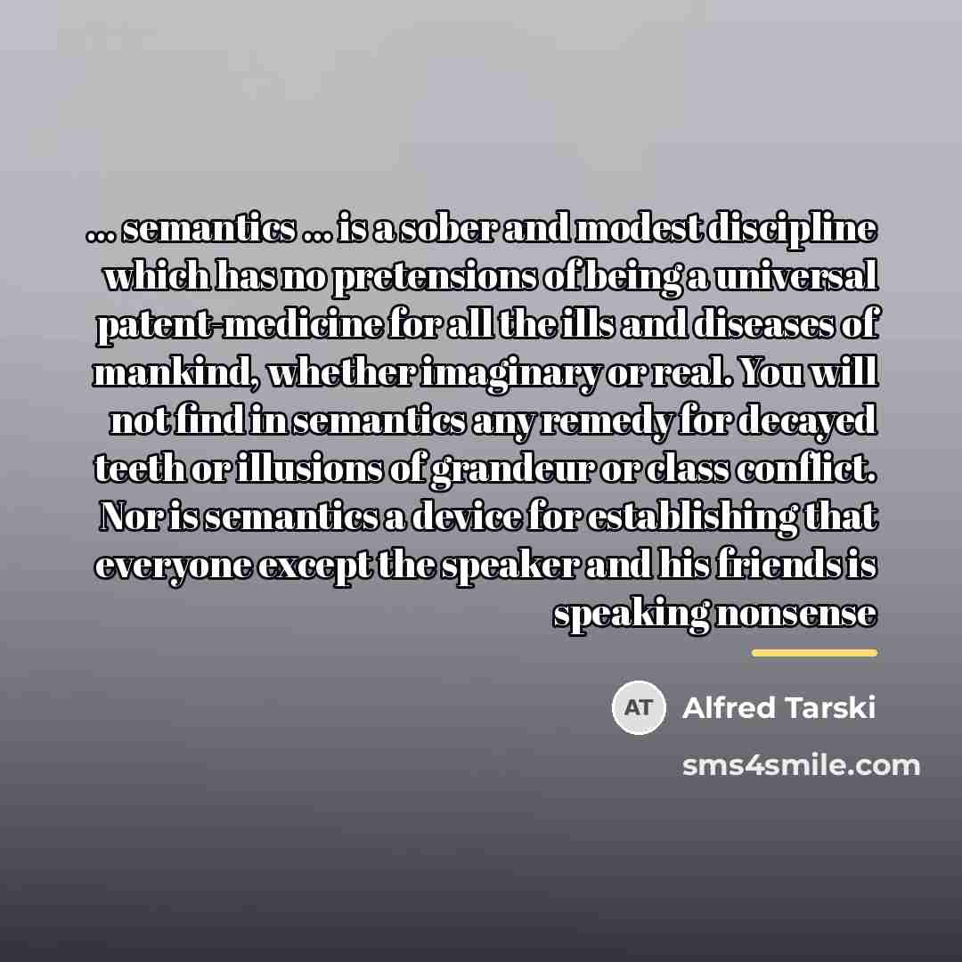 “... semantics ... is a sober and modest discipline which…” quote by Alfred Tarski