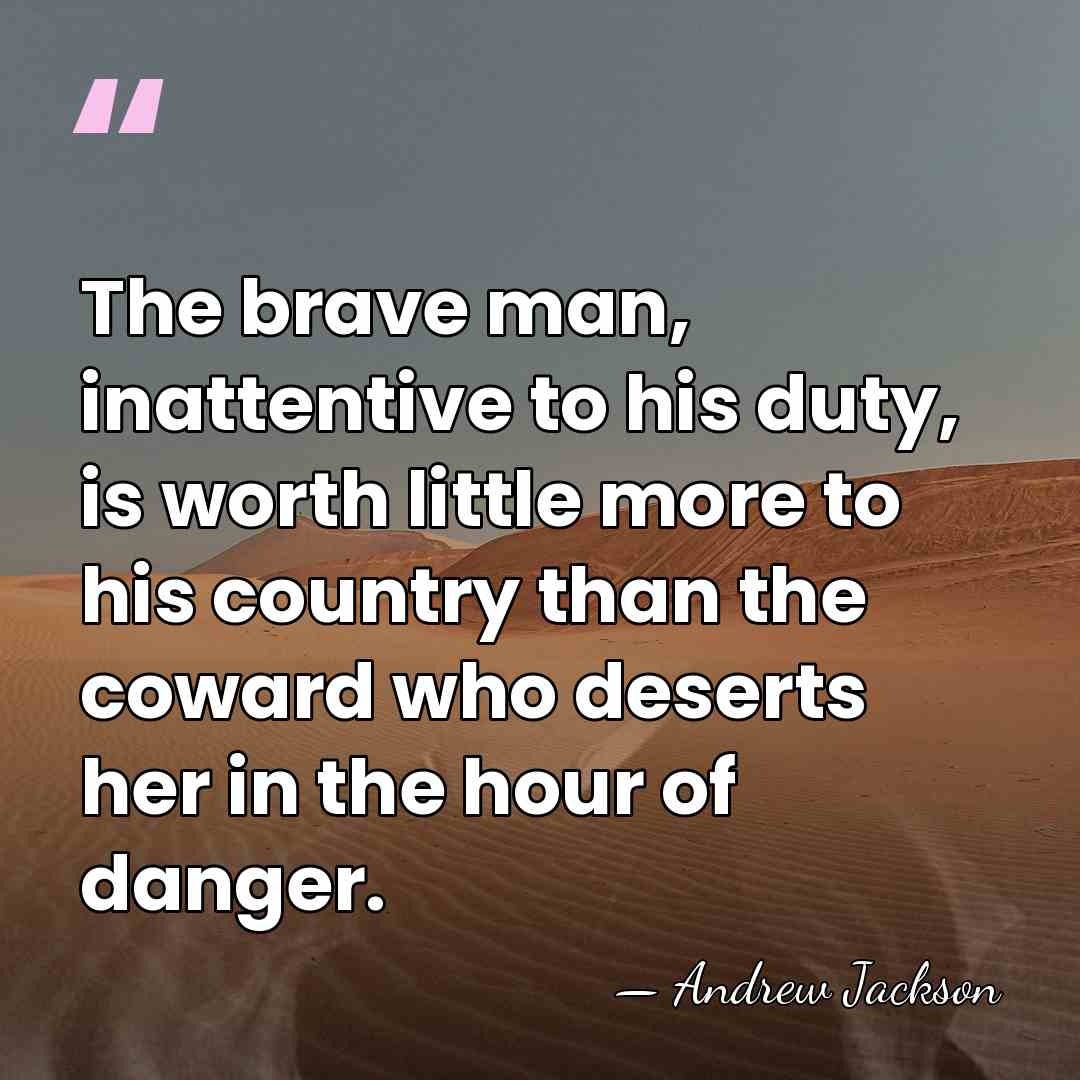 The brave man, inattentive to his duty, is worth little more to&hellip; - Andrew Jackson