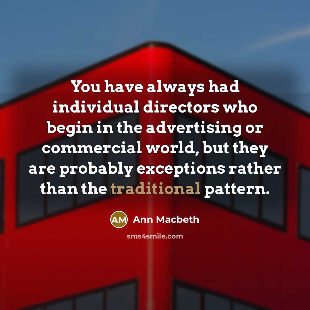 “You have always had individual directors who begin in the…” quote by Ann Macbeth