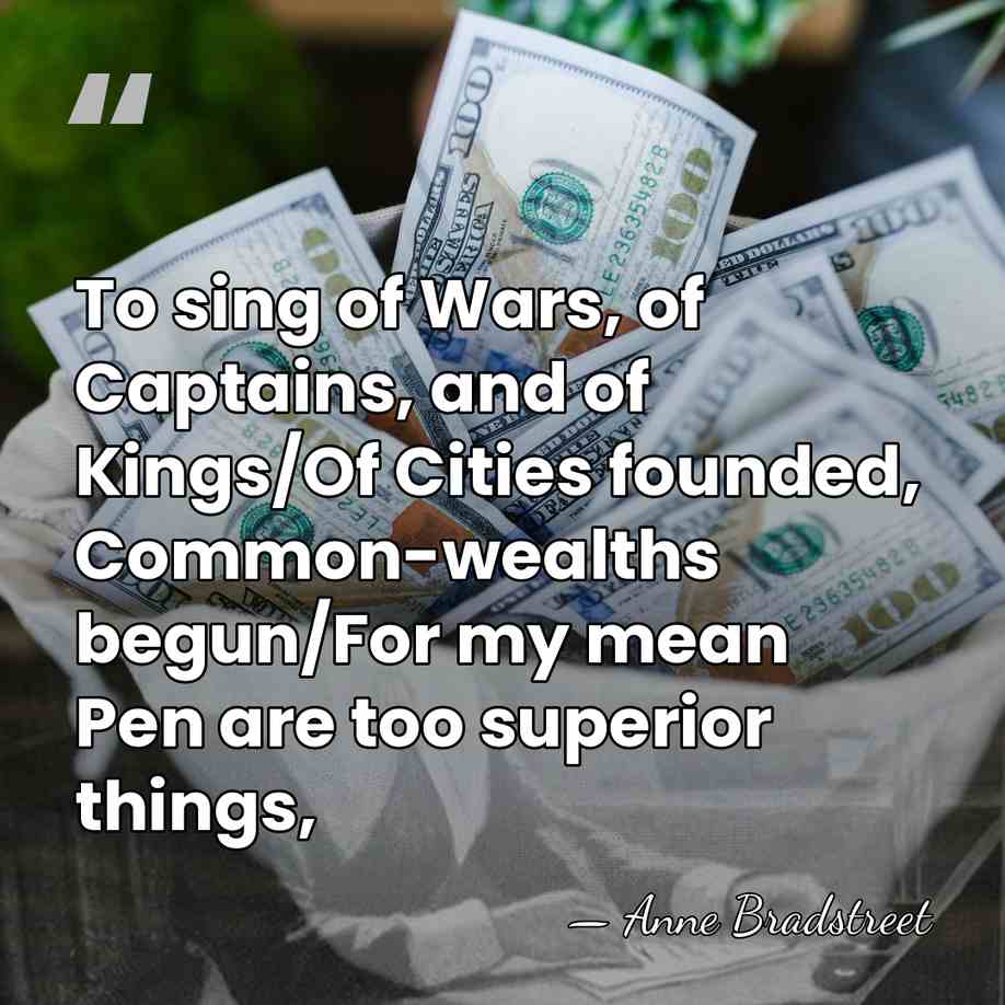 To sing of Wars, of Captains, and of Kings/Of Cities founded, Common-wealths&hellip; - Anne Bradstreet