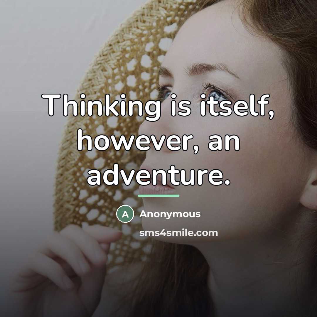 “Thinking is itself, however, an adventure.…” quote by Anonymous
