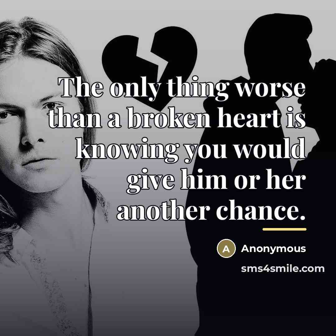 “The only thing worse than a broken heart is knowing…” quote by Anonymous