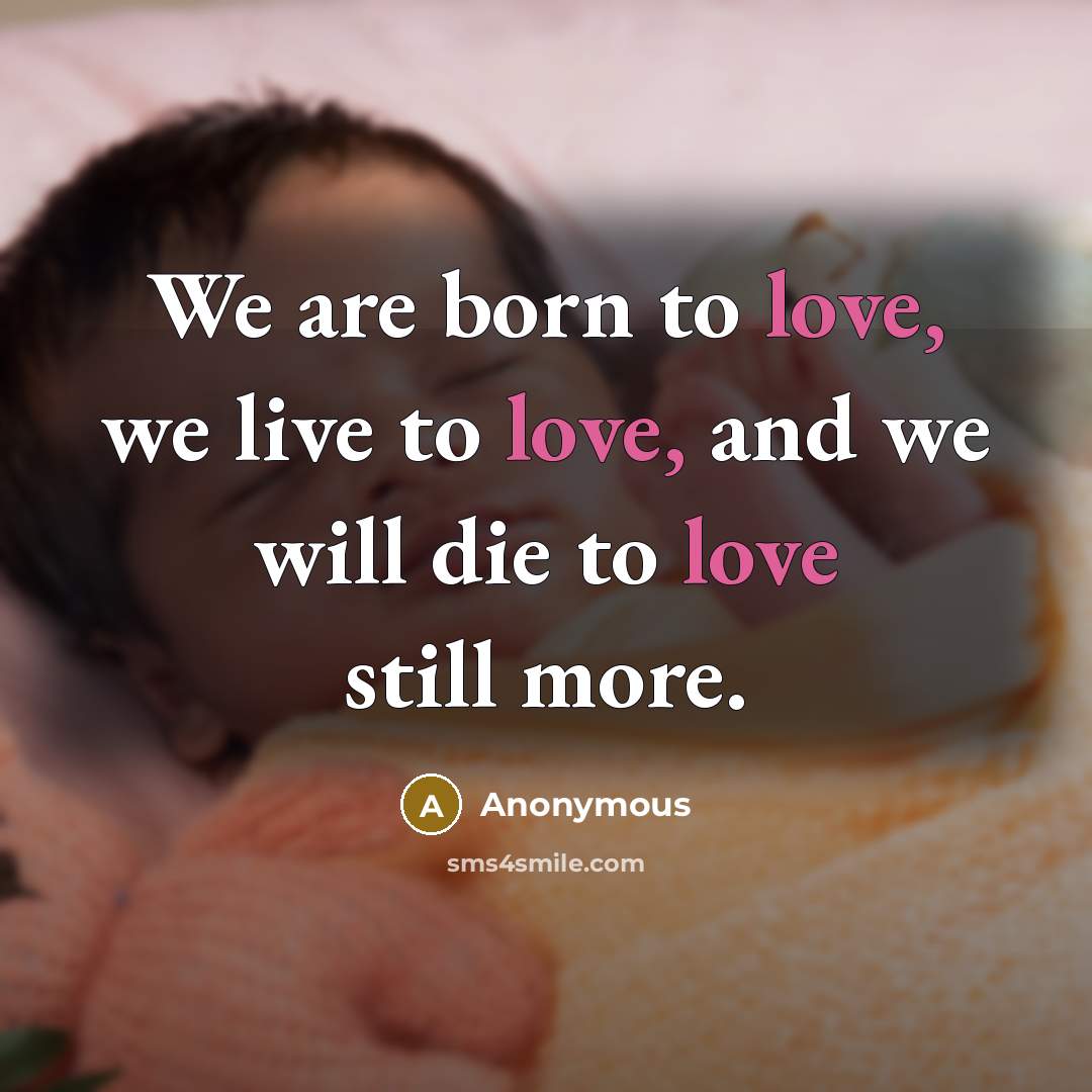 “We are born to love, we live to love, and…” quote by Anonymous