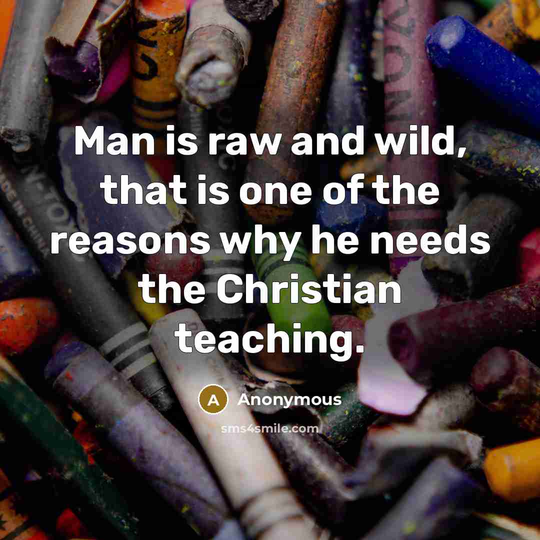 “Man is raw and wild, that is one of the…” quote by Anonymous