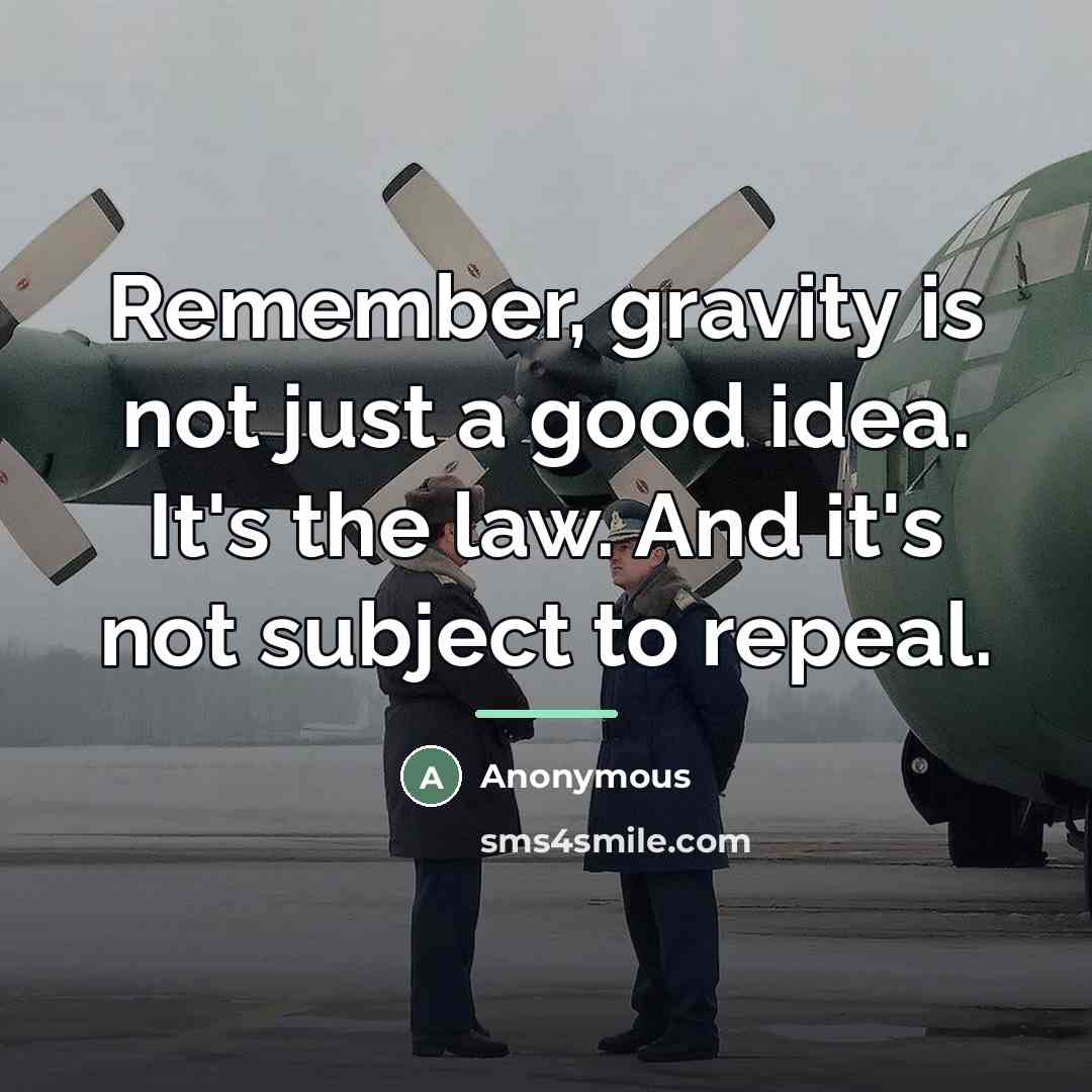 “Remember, gravity is not just a good idea. It's the…” quote by Anonymous