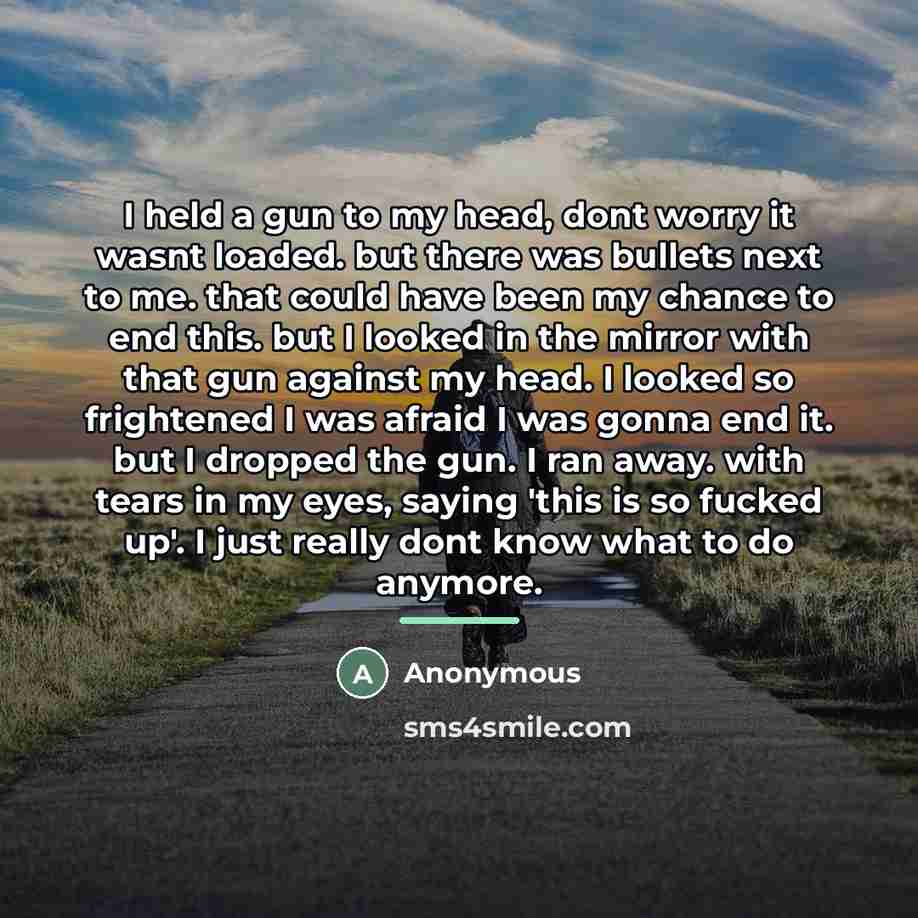 “I held a gun to my head, dont worry it…” quote by Anonymous