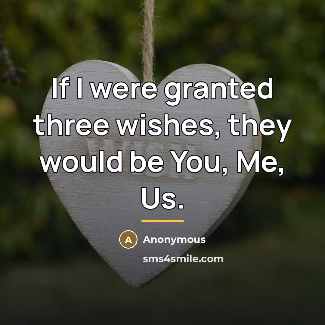 “If I were granted three wishes, they would be You,…” quote by Anonymous