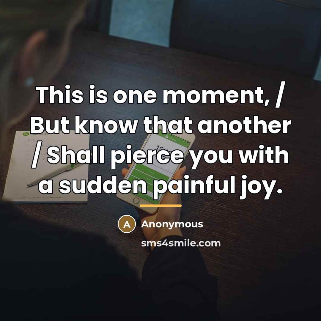 “This is one moment, / But know that another /…” quote by Anonymous