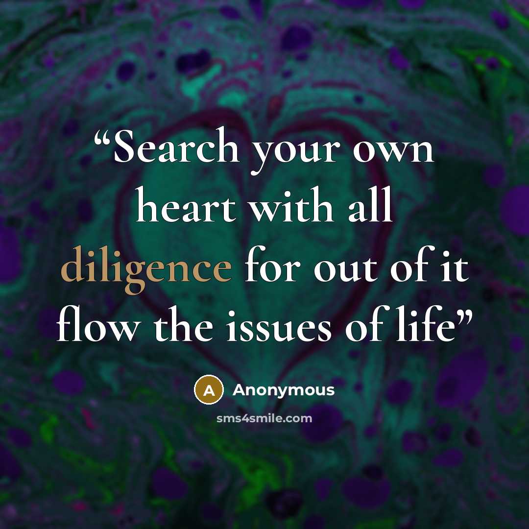 “Search your own heart with all diligence for out of it flow the issues of life” quote by Anonymous