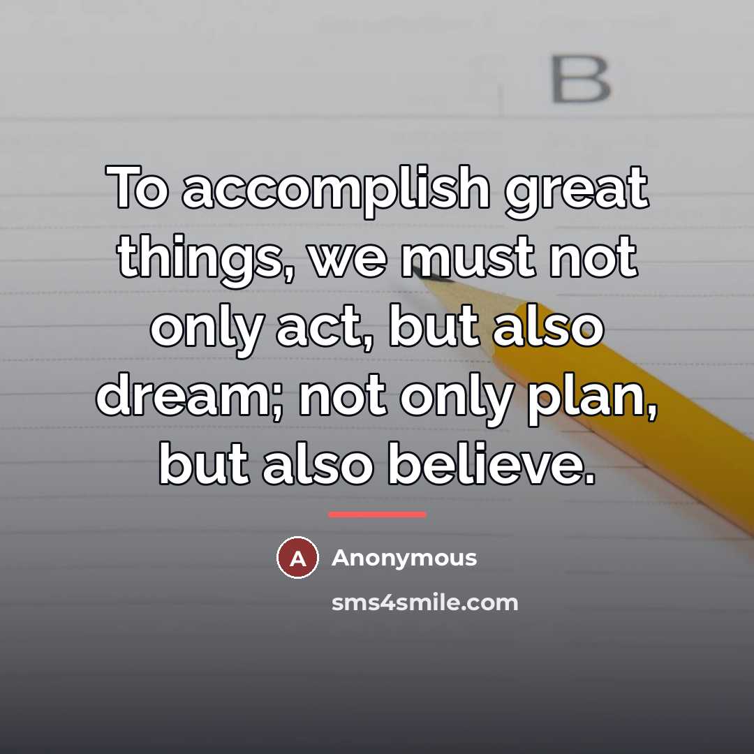 “To accomplish great things, we must not only act, but…” quote by Anonymous