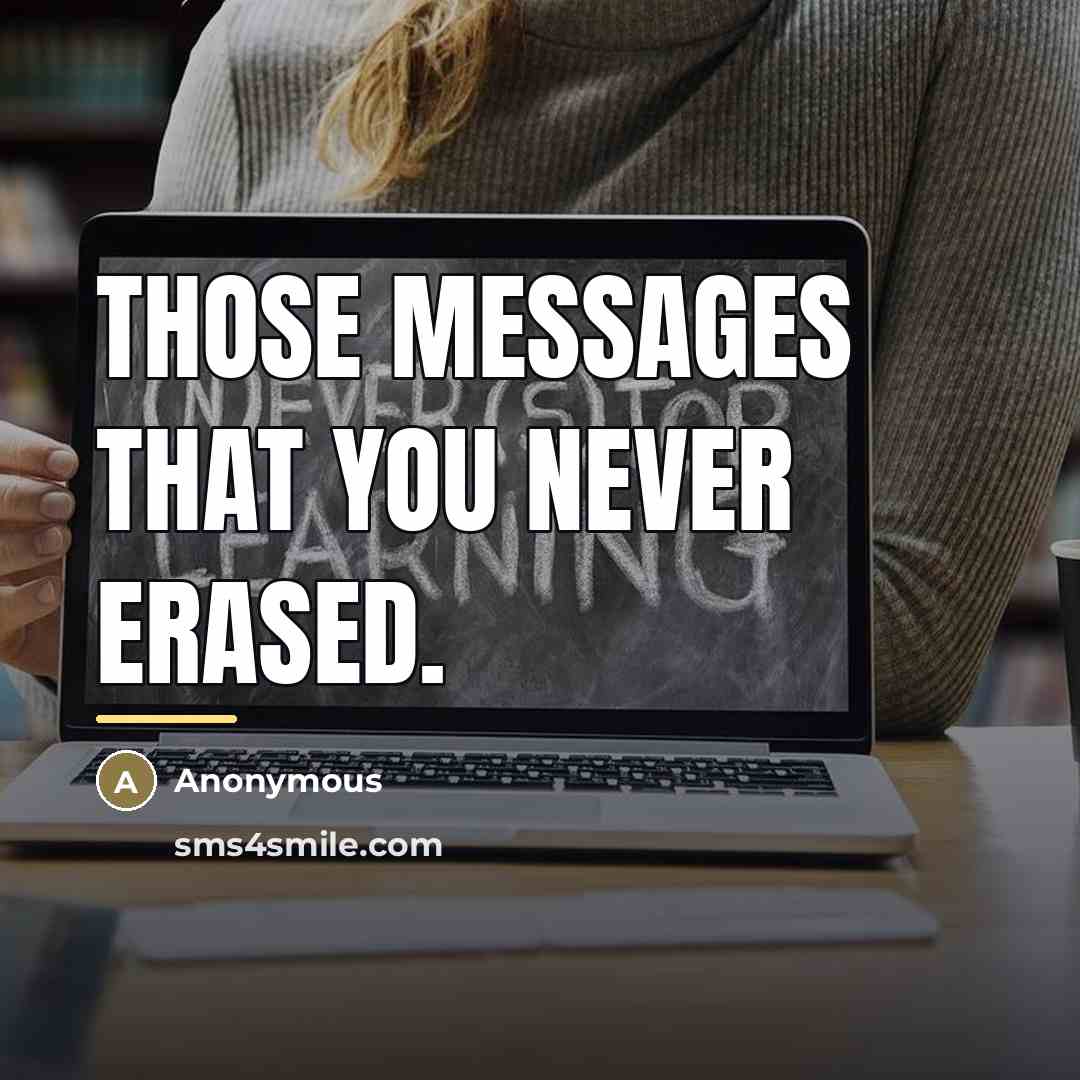 “Those messages that you never erased.…” quote by Anonymous