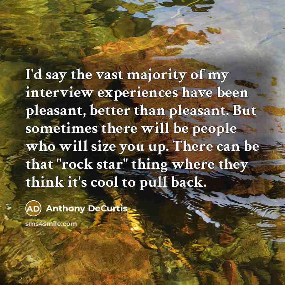 “I'd say the vast majority of my interview experiences have…” quote by Anthony DeCurtis