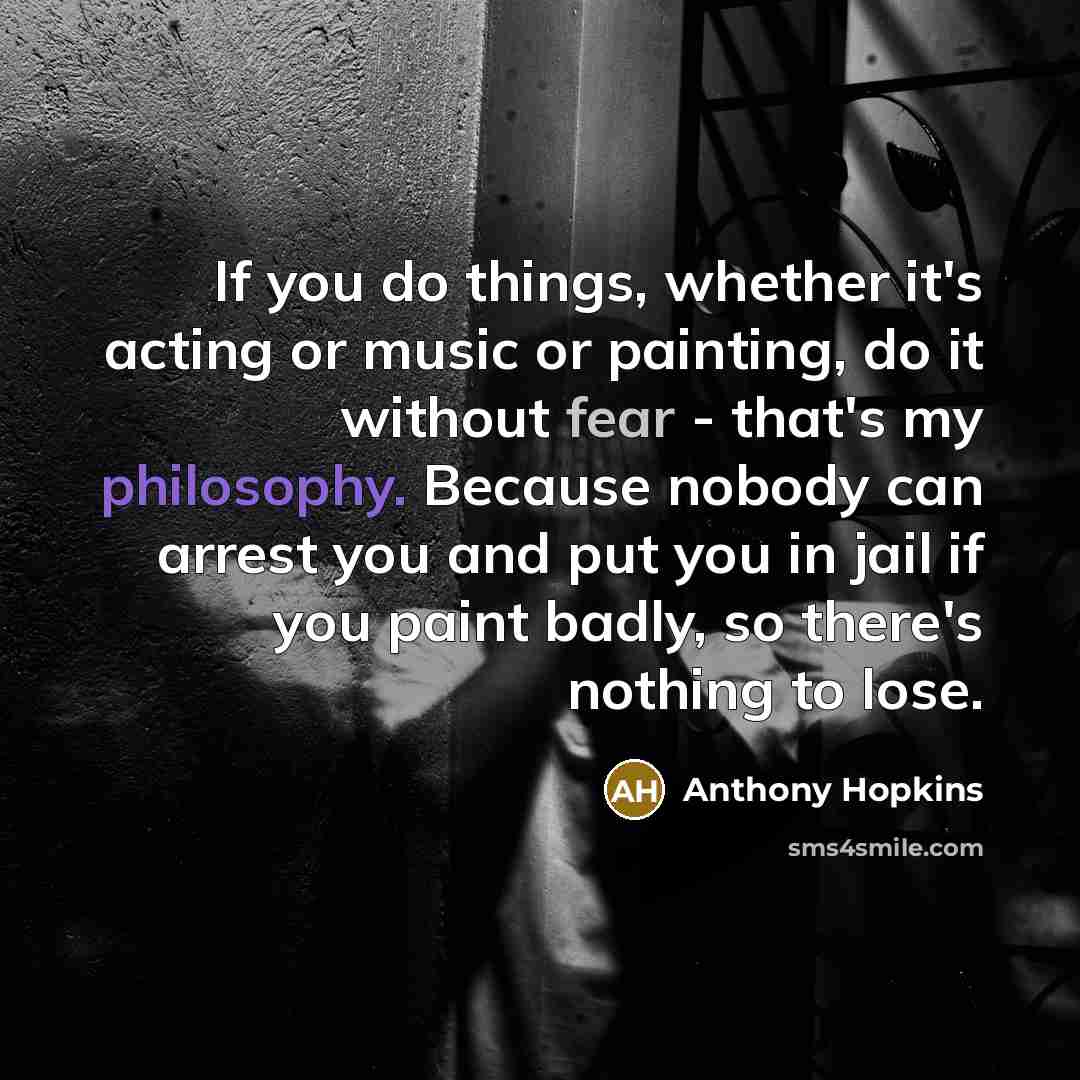 “If you do things, whether it's acting or music or…” quote by Anthony Hopkins