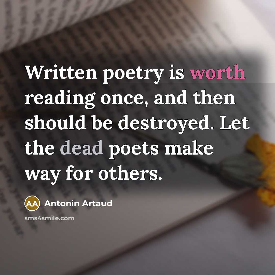 “Written poetry is worth reading once, and then should be…” quote by Antonin Artaud