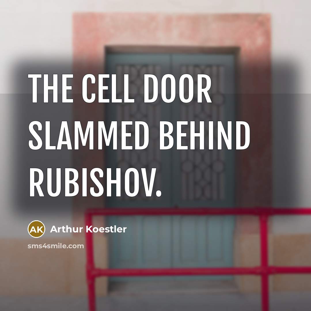“The cell door slammed behind Rubishov.…” quote by Arthur Koestler