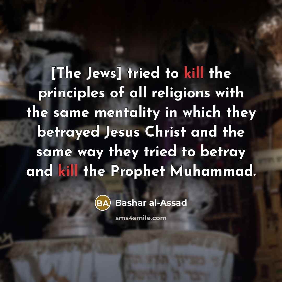 “[The Jews] tried to kill the principles of all religions…” quote by Bashar al-Assad